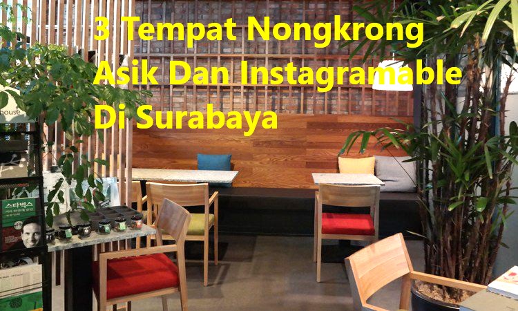 3 Tempat Nongkrong Asik Dan Instagramable Di Surabaya