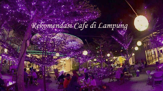 Rekomendasi Cafe di Lampung