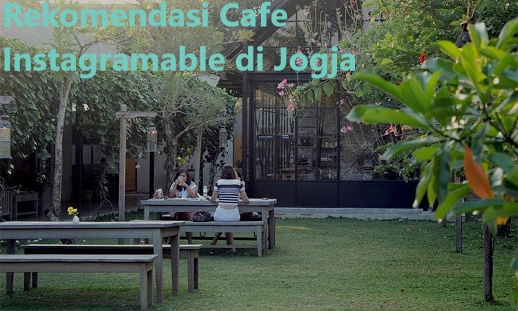 Rekomendasi Cafe Instagramable di Jogja