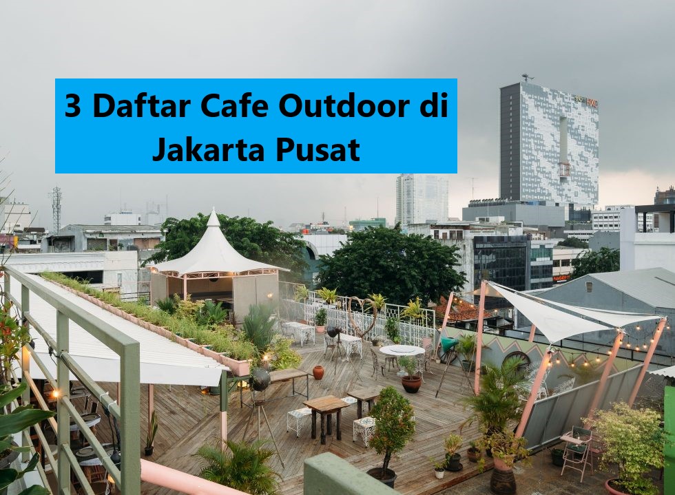 3 Daftar Cafe Outdoor di Jakarta Pusat